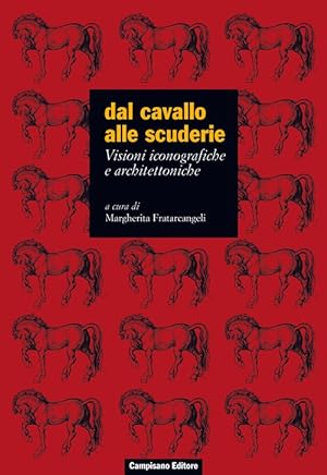 Immagine del venditore per Dal Cavallo Alle Scuderie. Visioni Iconografiche E Architettoniche. venduto da Piazza del Libro