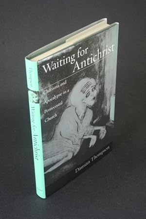 Imagen del vendedor de Waiting for antichrist: charisma and apocalypse in a Pentecostal church. a la venta por Steven Wolfe Books