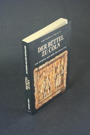 Imagen del vendedor de Der Bttel zu Cln: ein Roman aus dem Mittelalter. Nach einer Idee von Wilhelm H. Wichert a la venta por Steven Wolfe Books