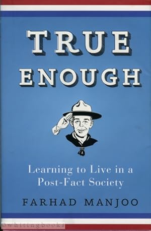 True Enough: Learning to Live in a Post-Fact Society