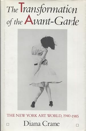 Imagen del vendedor de THE TRANSFORMATION OF THE AVANT-GARDE; The New York Art World, 1940-1985 a la venta por Anthology Booksellers