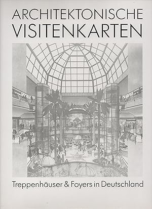 Architektonische Visitenkarten : Treppenhäuser & Foyers in Deutschland. [Fotos: Ulrich Rössle. Te...