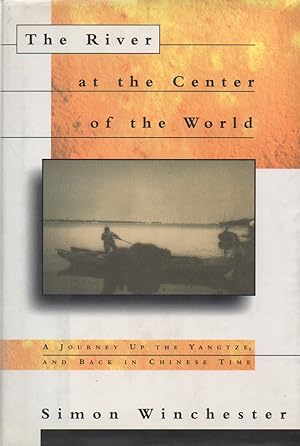 Seller image for The River at the Center of the World_ A Journey Up the Yangtze, and Back in Chinese Time for sale by San Francisco Book Company