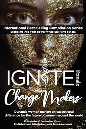 Seller image for Ignite Female Change Makers: Dynamic Women Making an Exceptional Difference for the Future of Women Around the World for sale by WeBuyBooks