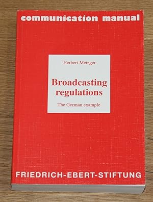 Broadcasting regulations. The German example. Communication manual. [publ. by the Media and Commu...