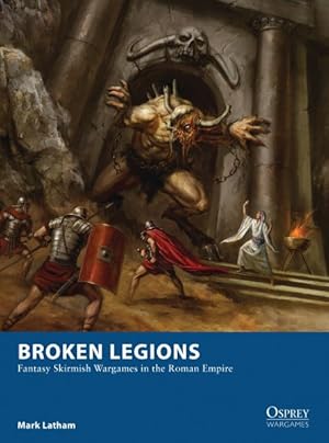 Seller image for Broken Legions : Fantasy Skirmish Wargames in the Roman Empire for sale by GreatBookPrices