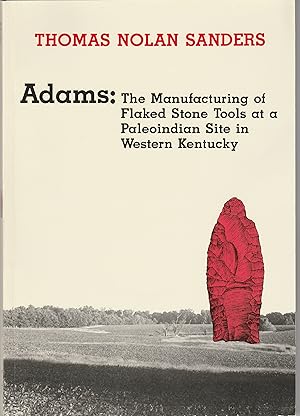 Adams: The Manufacturing of Flaked Stone Tools at a Paleoindian Site in Western Kentucky