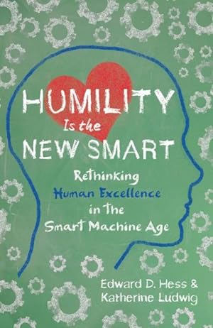 Image du vendeur pour Humility Is the New Smart : Rethinking Human Excellence In the Smart Machine Age mis en vente par GreatBookPrices