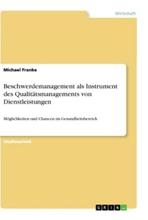 Bild des Verkufers fr Beschwerdemanagement als Instrument des Qualittsmanagements von Dienstleistungen : Mglichkeiten und Chancen im Gesundheitsbereich zum Verkauf von AHA-BUCH GmbH