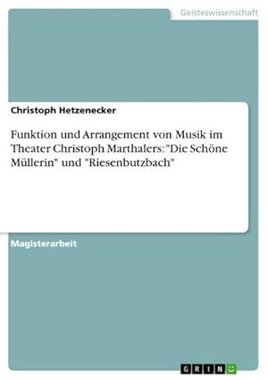 Seller image for Funktion und Arrangement von Musik im Theater Christoph Marthalers: "Die Schne Mllerin" und "Riesenbutzbach" for sale by AHA-BUCH GmbH