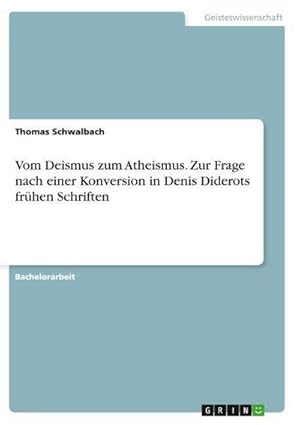 Bild des Verkufers fr Vom Deismus zum Atheismus. Zur Frage nach einer Konversion in Denis Diderots frhen Schriften zum Verkauf von AHA-BUCH GmbH