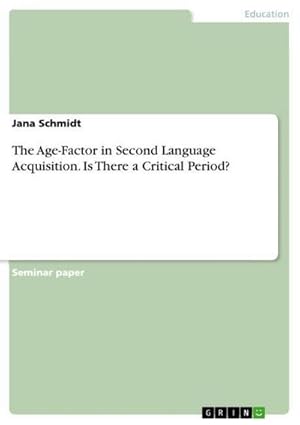 Bild des Verkufers fr The Age-Factor in Second Language Acquisition. Is There a Critical Period? zum Verkauf von AHA-BUCH GmbH