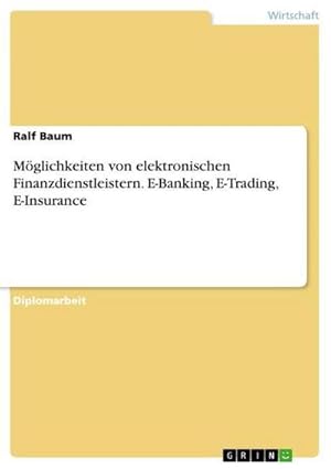 Imagen del vendedor de Mglichkeiten von elektronischen Finanzdienstleistern. E-Banking, E-Trading, E-Insurance a la venta por AHA-BUCH GmbH