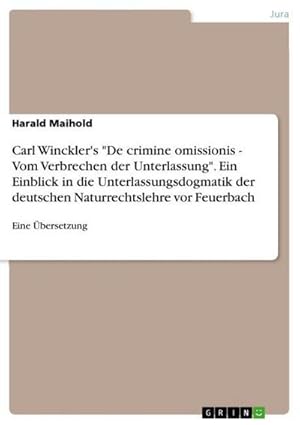 Immagine del venditore per Carl Winckler's "De crimine omissionis - Vom Verbrechen der Unterlassung". Ein Einblick in die Unterlassungsdogmatik der deutschen Naturrechtslehre vor Feuerbach : Eine bersetzung venduto da AHA-BUCH GmbH