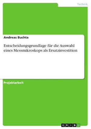 Bild des Verkufers fr Entscheidungsgrundlage fr die Auswahl eines Messmikroskops als Ersatzinvestition zum Verkauf von AHA-BUCH GmbH