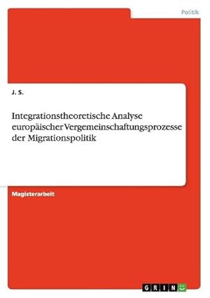 Seller image for Integrationstheoretische Analyse europischer Vergemeinschaftungsprozesse der Migrationspolitik for sale by AHA-BUCH GmbH