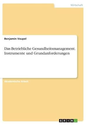 Seller image for Das Betriebliche Gesundheitsmanagement. Instrumente und Grundanforderungen for sale by AHA-BUCH GmbH