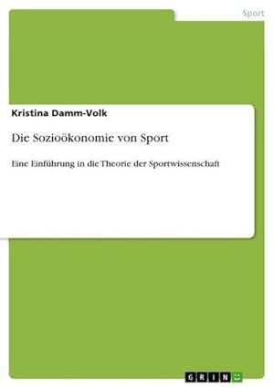 Bild des Verkufers fr Die Soziokonomie von Sport : Eine Einfhrung in die Theorie der Sportwissenschaft zum Verkauf von AHA-BUCH GmbH