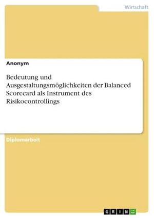 Seller image for Bedeutung und Ausgestaltungsmglichkeiten der Balanced Scorecard als Instrument des Risikocontrollings for sale by AHA-BUCH GmbH