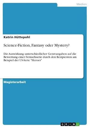 Bild des Verkufers fr Science-Fiction, Fantasy oder Mystery? : Die Auswirkung unterschiedlicher Genreangaben auf die Bewertung einer Fernsehserie durch den Rezipienten am Beispiel der US-Serie "Heroes" zum Verkauf von AHA-BUCH GmbH