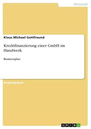 Immagine del venditore per Kreditfinanzierung einer GmbH im Handwerk : Businessplan venduto da AHA-BUCH GmbH