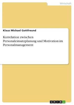 Immagine del venditore per Korrelation zwischen Personaleinsatzplanung und Motivation im Personalmanagement venduto da AHA-BUCH GmbH