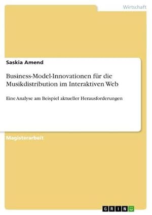 Seller image for Business-Model-Innovationen fr die Musikdistribution im Interaktiven Web : Eine Analyse am Beispiel aktueller Herausforderungen for sale by AHA-BUCH GmbH