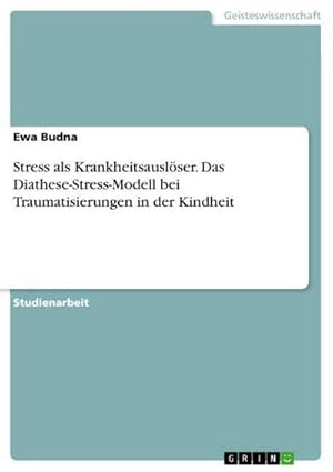 Bild des Verkufers fr Stress als Krankheitsauslser. Das Diathese-Stress-Modell bei Traumatisierungen in der Kindheit zum Verkauf von AHA-BUCH GmbH