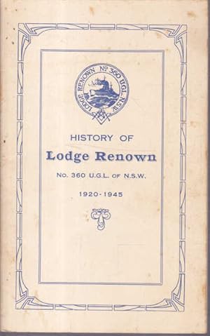 History of Lodge Renown: No. 360 on the Register of the United Grand Lodge of New South Wales of ...