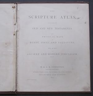 The Scripture Atlas, to Illustrate the Old and New Testamanets with Physical Maps of Egypt, Sinai...