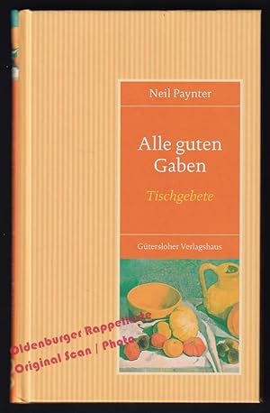 Bild des Verkufers fr Alle guten Gaben: Tischgebete - Paynter, Neil zum Verkauf von Oldenburger Rappelkiste