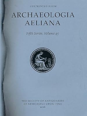 Seller image for Archaeologia Aeliana or Miscellaneous Tracts Relating to Antiquity. 5th Series. Volume 45. 2016 for sale by Barter Books Ltd