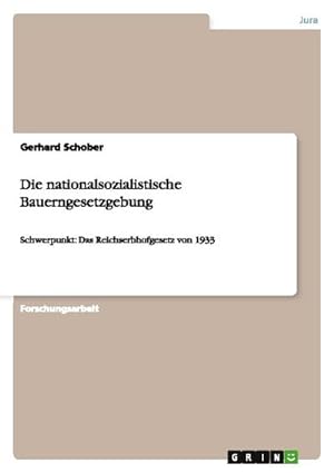Bild des Verkufers fr Die nationalsozialistische Bauerngesetzgebung : Schwerpunkt: Das Reichserbhofgesetz von 1933 zum Verkauf von AHA-BUCH GmbH