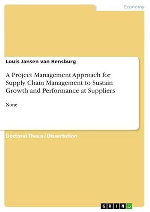 Bild des Verkufers fr A Project Management Approach for Supply Chain Management to Sustain Growth and Performance at Suppliers : None zum Verkauf von AHA-BUCH GmbH