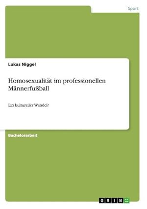Bild des Verkufers fr Homosexualitt im professionellen Mnnerfuball : Ein kultureller Wandel? zum Verkauf von AHA-BUCH GmbH