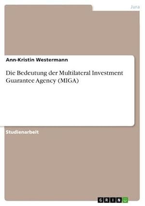 Bild des Verkufers fr Die Bedeutung der Multilateral Investment Guarantee Agency (MIGA) zum Verkauf von AHA-BUCH GmbH