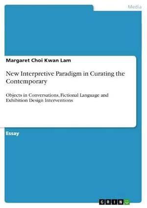Seller image for New Interpretive Paradigm in Curating the Contemporary : Objects in Conversations, Fictional Language and Exhibition Design Interventions for sale by AHA-BUCH GmbH