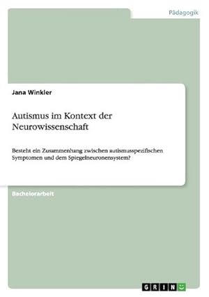Seller image for Autismus im Kontext der Neurowissenschaft : Besteht ein Zusammenhang zwischen autismusspezifischen Symptomen und dem Spiegelneuronensystem? for sale by AHA-BUCH GmbH