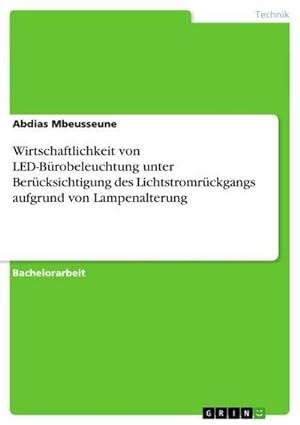 Bild des Verkufers fr Wirtschaftlichkeit von LED-Brobeleuchtung unter Bercksichtigung des Lichtstromrckgangs aufgrund von Lampenalterung zum Verkauf von AHA-BUCH GmbH