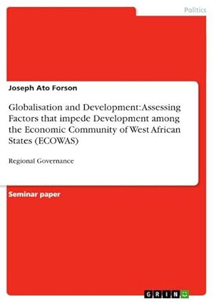 Bild des Verkufers fr Globalisation and Development: Assessing Factors that impede Development among the Economic Community of West African States (ECOWAS) : Regional Governance zum Verkauf von AHA-BUCH GmbH