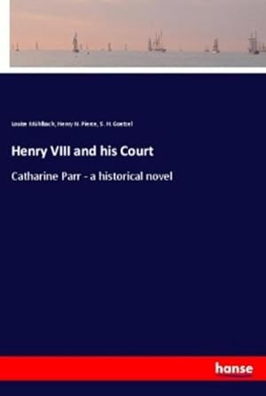 Image du vendeur pour Henry VIII and his Court : Catharine Parr - a historical novel mis en vente par AHA-BUCH GmbH