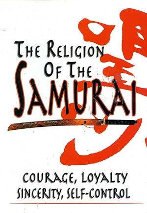 Seller image for The Religion of the Samurai: Courage, Loyalty, Sincerity, Self-control for sale by Great Southern Books