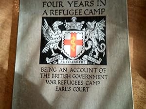 FOUR YEARS IN A REFUGEE CAMP Being an account of the british government war refugees camp earl's ...