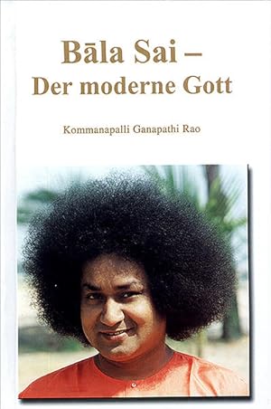 Bala Sai - Der moderne Gott n diesem Buch werden einige spannende Ereignisse aus Sri Bala Sai Bab...