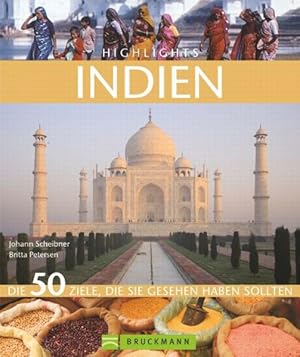 Bild des Verkufers fr Highlights Indien : [die 50 Ziele, die Sie gesehen haben sollten]. Johann Scheibner ; Britta Petersen zum Verkauf von bookmarathon