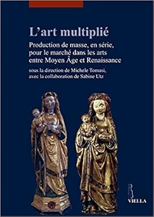 Seller image for L'art multipli. Production de masse, en srie, pour le march dans les arts entre Moyen Age et Renaissance. for sale by FIRENZELIBRI SRL