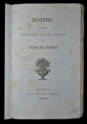 Imagen del vendedor de Notizie intorno alla vita e agli scritti di Luigi Da Porto. Unito a: Alcune lettere inedite di Luigi da Porto scritte dall Anno MDIX al MDXII. a la venta por Studio Bibliografico Antonio Zanfrognini