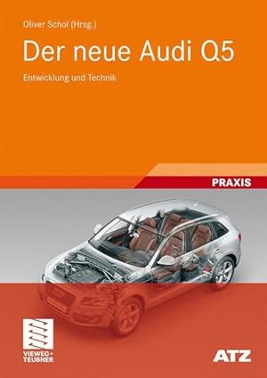 Seller image for Der neue Audi Q5 : Entwicklung und Technik ; mit 12 Tabellen. Oliver Schol (Hrsg.) / ATZ-MTZ-Typenbuch; Praxis for sale by bookmarathon