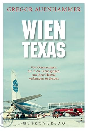 Bild des Verkufers fr Wien Texas : von sterreichern, die in die Ferne gingen, um ihrer Heimat verbunden zu bleiben. zum Verkauf von bookmarathon