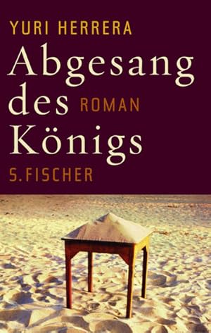 Bild des Verkufers fr Abgesang des Knigs : Roman. Yuri Herrera. Aus dem Span. von Susanne Lange zum Verkauf von bookmarathon